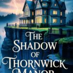 The Shadow of Thornwick Manor
